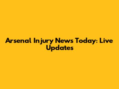 Arsenal Injury News Today: Live Updates