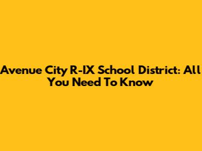 Avenue City R-IX School District: All You Need To Know