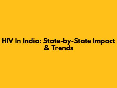 HIV In India: State-by-State Impact & Trends