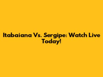 Itabaiana Vs. Sergipe: Watch Live Today!