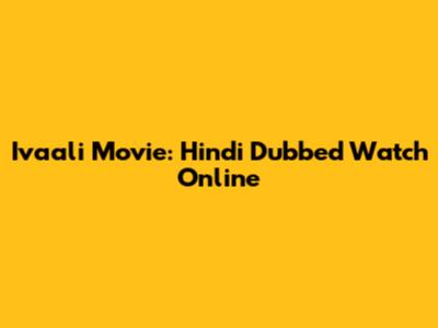 Ivaali Movie: Hindi Dubbed Watch Online