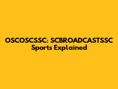 OSCOSCSSC: SCBROADCASTSSC Sports Explained