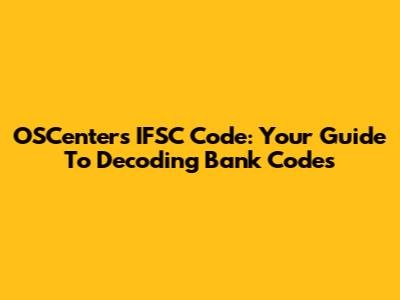 OSCenters IFSC Code: Your Guide To Decoding Bank Codes