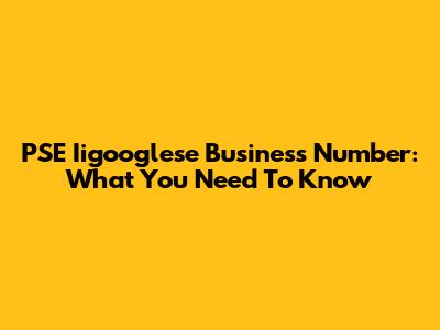 PSE Iigooglese Business Number: What You Need To Know