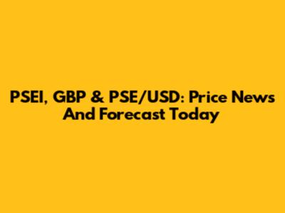 PSEI, GBP & PSE/USD: Price News And Forecast Today