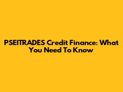 PSEITRADES Credit Finance: What You Need To Know