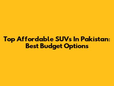 Top Affordable SUVs In Pakistan: Best Budget Options