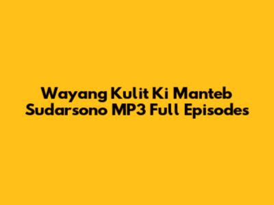 Wayang Kulit Ki Manteb Sudarsono MP3 Full Episodes